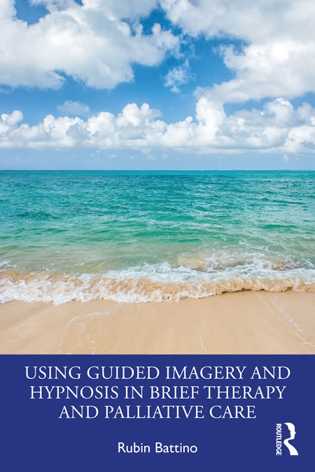 Using Guided Imagery and Hypnosis in Brief Therapy and Palliative Care by Rubin Battino